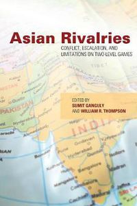 Cover image for Asian Rivalries: Conflict, Escalation, and Limitations on Two-level Games