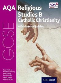 Cover image for GCSE Religious Studies for AQA B: Catholic Christianity with Islam and Judaism