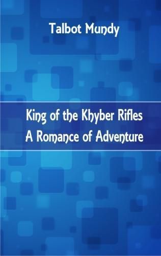 Cover image for King of the Khyber Rifles: A Romance of Adventure