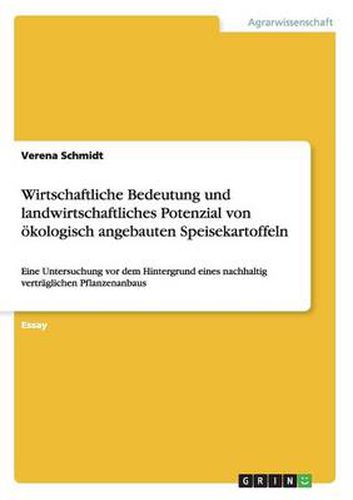 Cover image for Wirtschaftliche Bedeutung und landwirtschaftliches Potenzial von oekologisch angebauten Speisekartoffeln: Eine Untersuchung vor dem Hintergrund eines nachhaltig vertraglichen Pflanzenanbaus