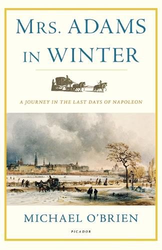 Cover image for Mrs. Adams in Winter: A Journey in the Last Days of Napoleon