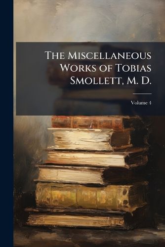 Cover image for The Miscellaneous Works of Tobias Smollett, M. D.