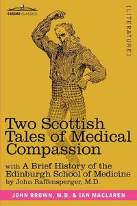 Cover image for Two Scottish Tales of Medical Compassion: Rab and His Friends & a Doctor of the Old School: With a History of the Edinburgh School of Medicine