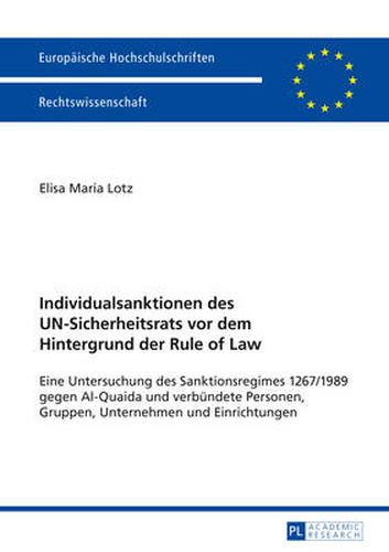 Cover image for Individualsanktionen Des Un-Sicherheitsrats VOR Dem Hintergrund Der Rule of Law: Eine Untersuchung Des Sanktionsregimes 1267/1989 Gegen Al-Quaida Und Verbuendete Personen, Gruppen, Unternehmen Und Einrichtungen