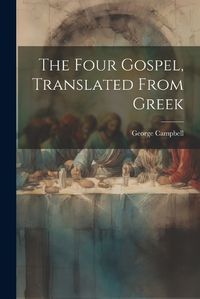 Cover image for The Four Gospel, Translated From Greek