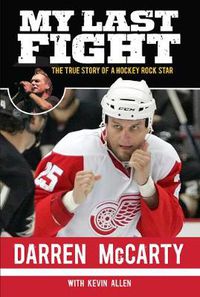 Cover image for My Last Fight: The True Story of a Hockey Rock Star