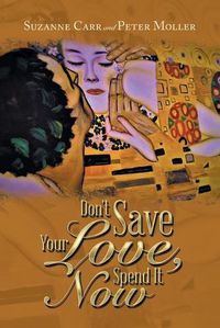 Cover image for Don't Save Your Love, Spend It Now