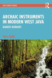 Cover image for Archaic Instruments in Modern West Java: Bamboo Murmurs