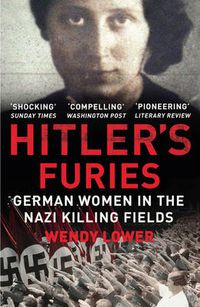 Cover image for Hitler's Furies: German Women in the Nazi Killing Fields