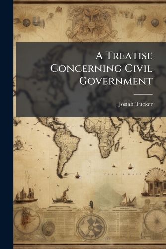 Cover image for A Treatise Concerning Civil Government: In Three Parts