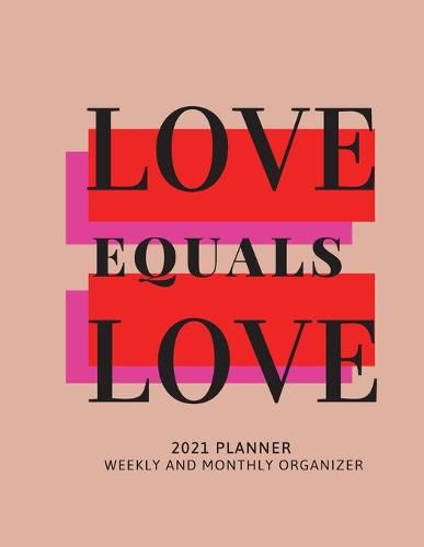 Cover image for Love Equals Love 2021 Planner Weekly and Monthly Organizer: Calendar View Spreads with Inspirational Cover - Perfect Valentine's Day Gift -2021 ... Month 53 Week Planner (8,5 x 11) Large Size