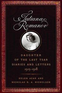 Cover image for Tatiana Romanov, Daughter of the Last Tsar: Diaries and Letters, 1913-1918