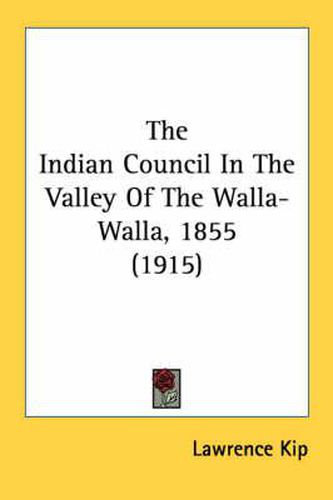 Cover image for The Indian Council in the Valley of the Walla-Walla, 1855 (1915)