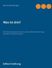 Cover image for Was ist drin?: Die Tricks der Industrie bei der Lebensmittelkennzeichnung verstehen und durchschauen