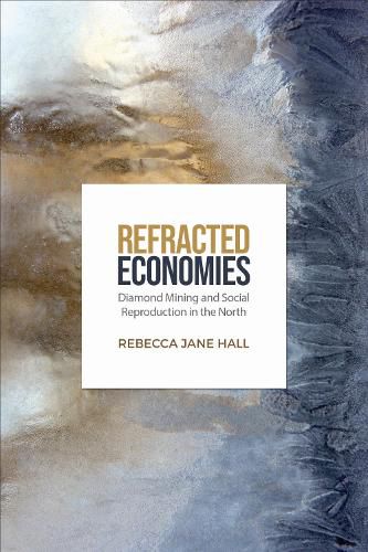 Cover image for Refracted Economies: Diamond Mining and Social Reproduction in the North