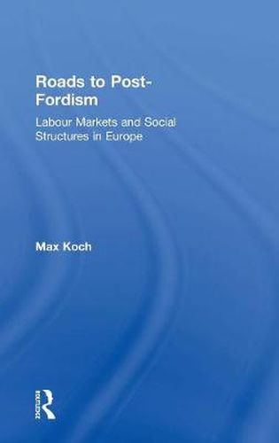 Cover image for Roads to Post-Fordism: Labour Markets and Social Structures in Europe