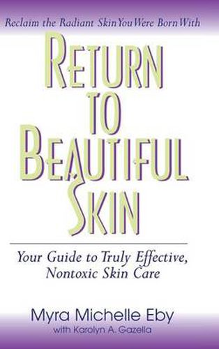 Cover image for Return to Beautiful Skin: Your Guide to Truly Effective, Nontoxic Skin Care