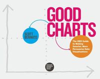 Cover image for Good Charts: The HBR Guide to Making Smarter, More Persuasive Data Visualizations