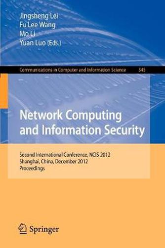 Network Computing and Information Security: Second International Conference, NCIS 2012, Shanghai, China, December 7-9, 2012, Proceedings