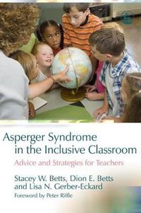 Cover image for Asperger Syndrome in the Inclusive Classroom: Advice and Strategies for Teachers