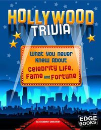 Cover image for Hollywood Trivia: What You Never Knew About Celebrity Life, Fame, and Fortune (Not Your Ordinary Trivia)