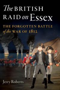 Cover image for The British Raid on Essex: The Forgotten Battle of the War of 1812