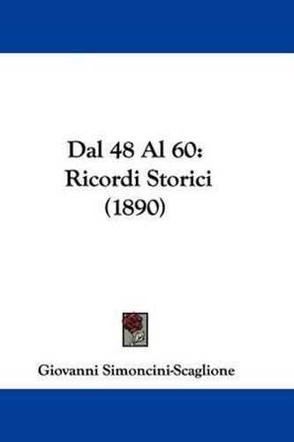 Cover image for Dal 48 Al 60: Ricordi Storici (1890)