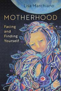 Cover image for Motherhood: Facing and Finding Yourself