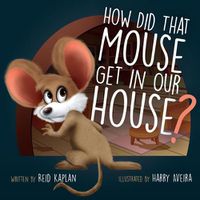 Cover image for How Did That Mouse Get In Our House