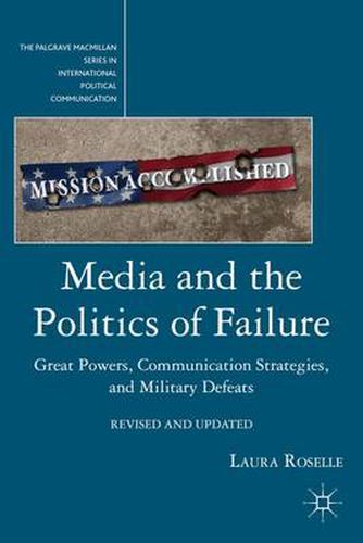 Cover image for Media and the Politics of Failure: Great Powers, Communication Strategies, and Military Defeats