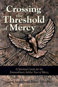 Cover image for Crossing the Threshold of Mercy: A Spiritual Guide for the Extraordinary Jubilee Year of Mercy