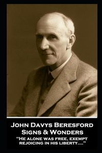 Cover image for John Davys Beresford - Signs & Wonders: He alone was free, exempt, rejoicing in his liberty....