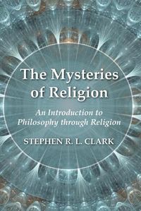 Cover image for The Mysteries of Religion: An Introduction to Philosophy Through Religion