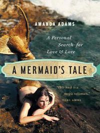 Cover image for A Mermaid's Tale: A Personal Search For Love and Lore