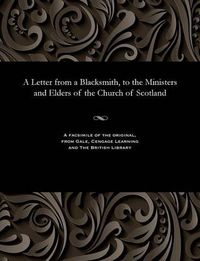 Cover image for A Letter from a Blacksmith, to the Ministers and Elders of the Church of Scotland