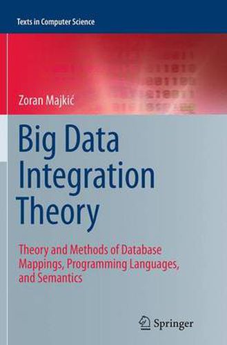 Cover image for Big Data Integration Theory: Theory and Methods of Database Mappings, Programming Languages, and Semantics