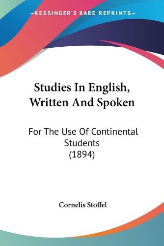 Cover image for Studies in English, Written and Spoken: For the Use of Continental Students (1894)