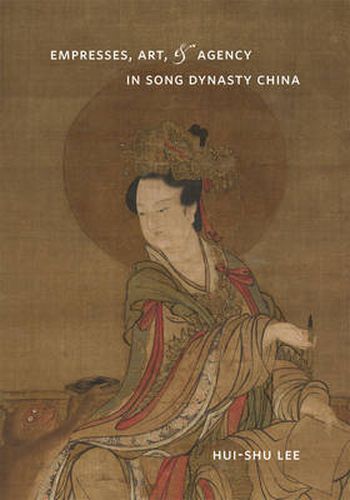 Cover image for Empresses, Art, and Agency in Song Dynasty China