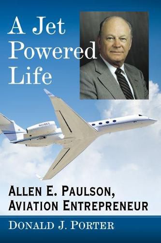 Cover image for A Jet Powered Life: Allen E. Paulson, Aviation Entrepreneur