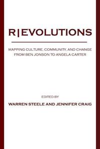 Cover image for R|EVOLUTIONS: Mapping Culture, Community, and Change from Ben Jonson to Angela Carter