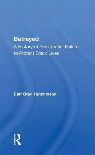 Cover image for Betrayed: A History of Presidential Failure to Protect Black Lives