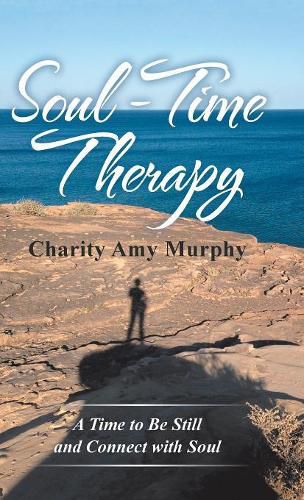 Cover image for Soul-Time Therapy: A Time to Be Still and Connect with Soul