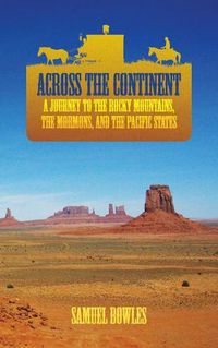 Cover image for Across the Continent: A Journey to the Rocky Mountains, the Mormons, and the Pacific States