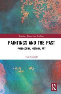 Cover image for Paintings and the Past: Philosophy, History, Art