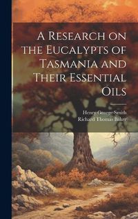 Cover image for A Research on the Eucalypts of Tasmania and Their Essential Oils