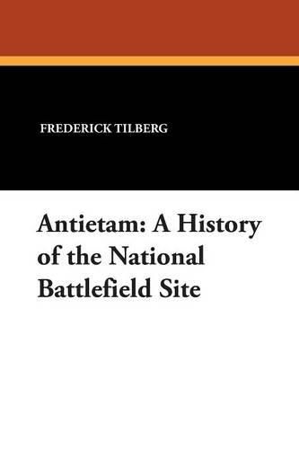 Cover image for Antietam: A History of the National Battlefield Site