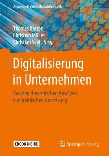 Cover image for Digitalisierung in Unternehmen: Von den theoretischen Ansatzen zur praktischen Umsetzung