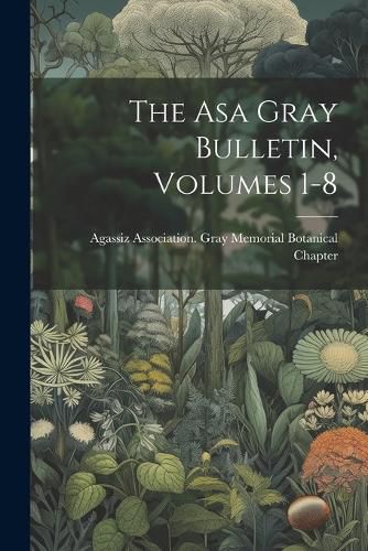 Cover image for The Asa Gray Bulletin, Volumes 1-8