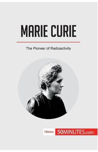 Cover image for Marie Curie: The Pioneer of Radioactivity