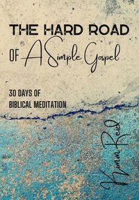 Cover image for The Hard Road of a Simple Gospel